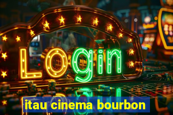 itau cinema bourbon